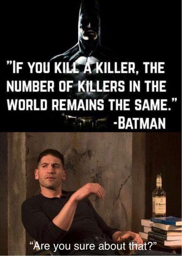 IF You KILLEKILLER THE NUMBER OF KILLERS IN THE WORLD REMAINS THE SAME BATMAN