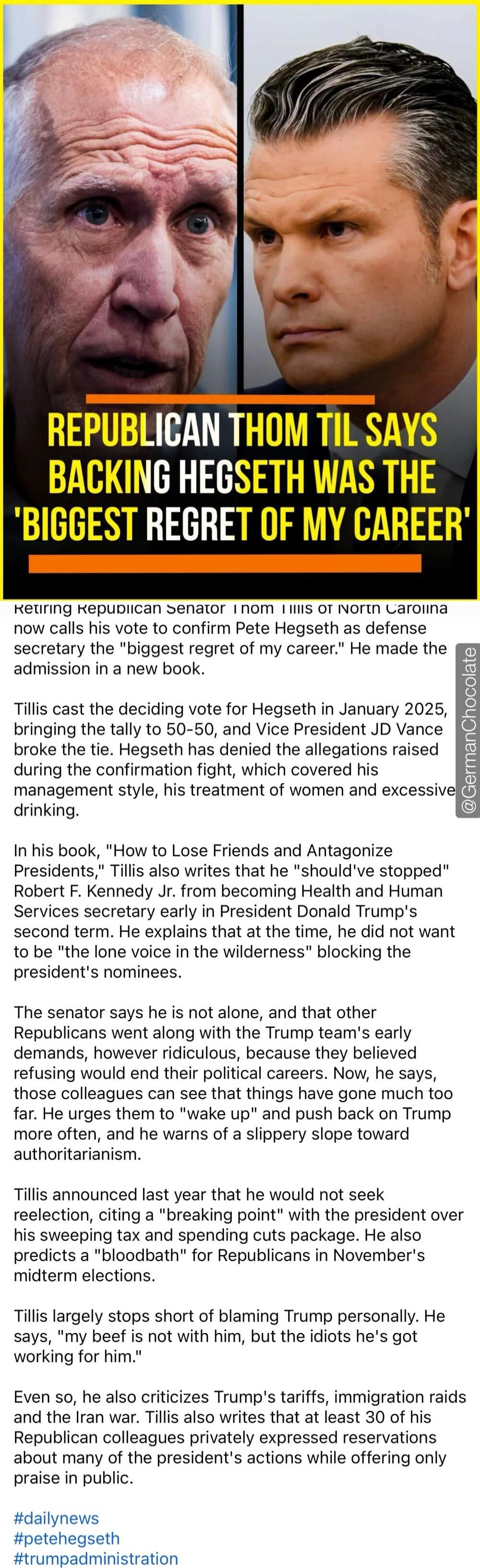 REPUBLICAN THOM TIL SAYS BACKING HEGSETH WAS THE 'BIGGEST REGRET OF MY CAREER' Retiring Republican Senator Thom Tillis of North Carolina now calls his vote to confirm Pete Hegseth as defense secretary the 