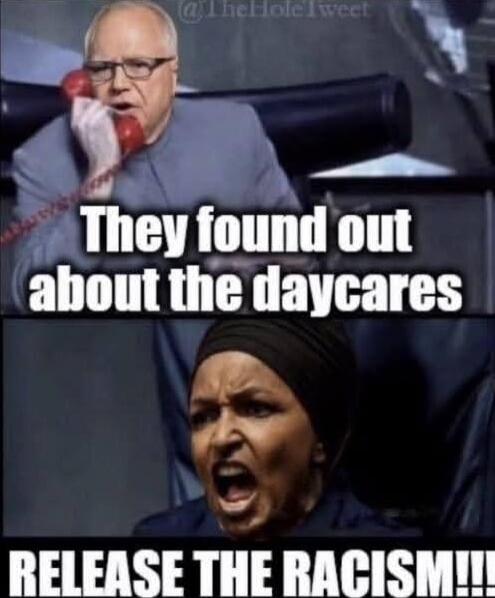 They found out about the daycares
RELEASE THE RACISM!!!
