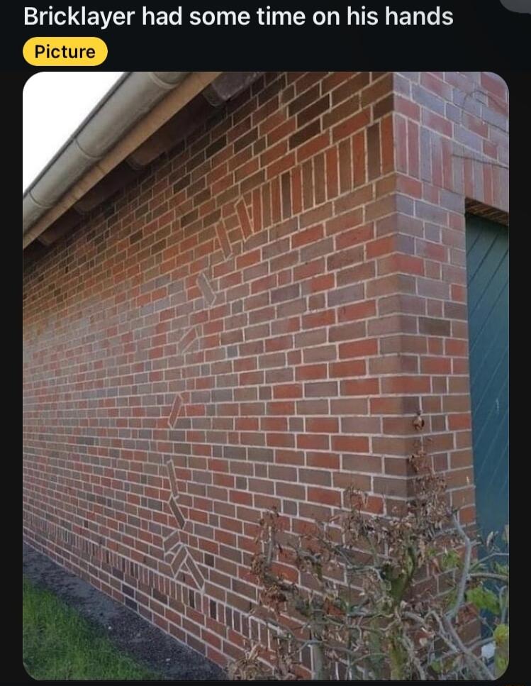 Bricklayer had some time on his hands