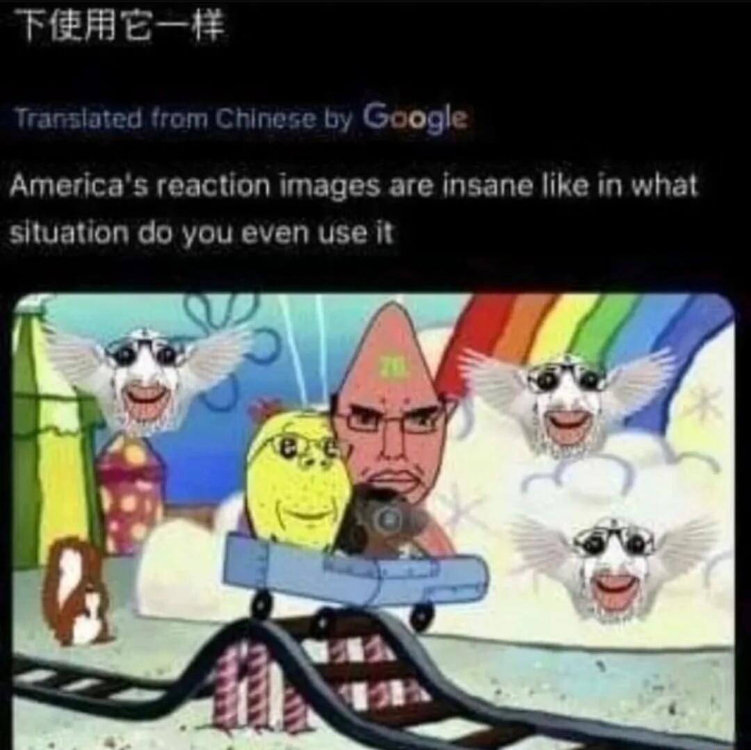 Translated from Chinese by Googh Americas reaction images are insane like in what situation do you even use it