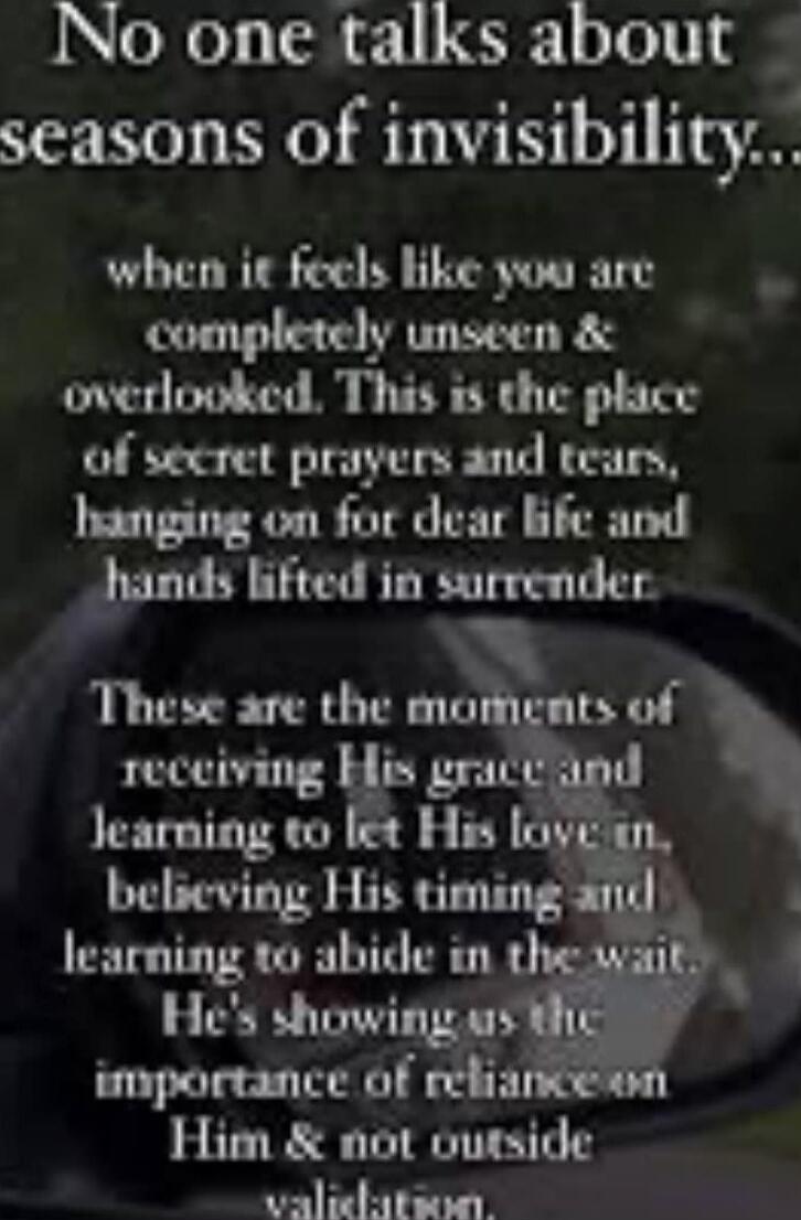 No one talks about seasons of invisibility... when it feels like you are completely unseen & overlooked. This is the place of secret prayers and tears, longing for dear life and hands lifted in surrender. These are the moments of receiving His grace and learning to let His love in, believing His timing and learning to abide in the wait. He's showin