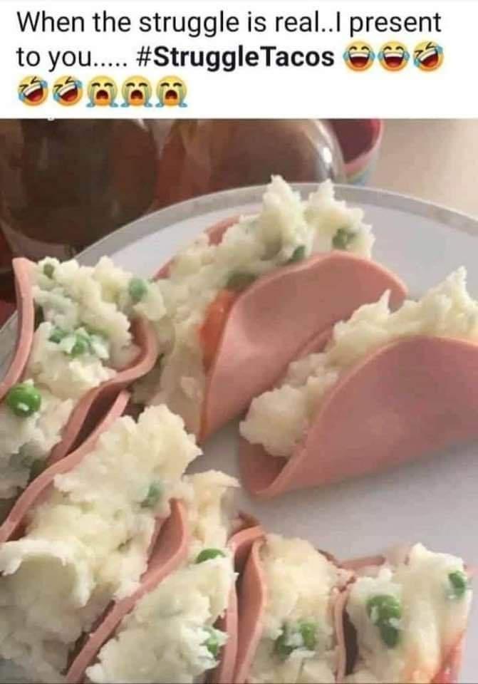 When the struggle is real present to you StruggleTacos W W