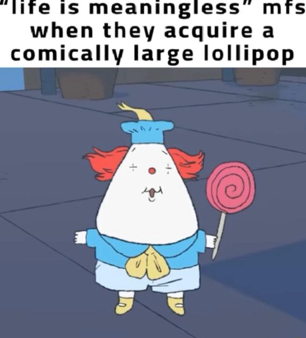 ITe Is meaningless mfrs when they acquire a comically large lollipop