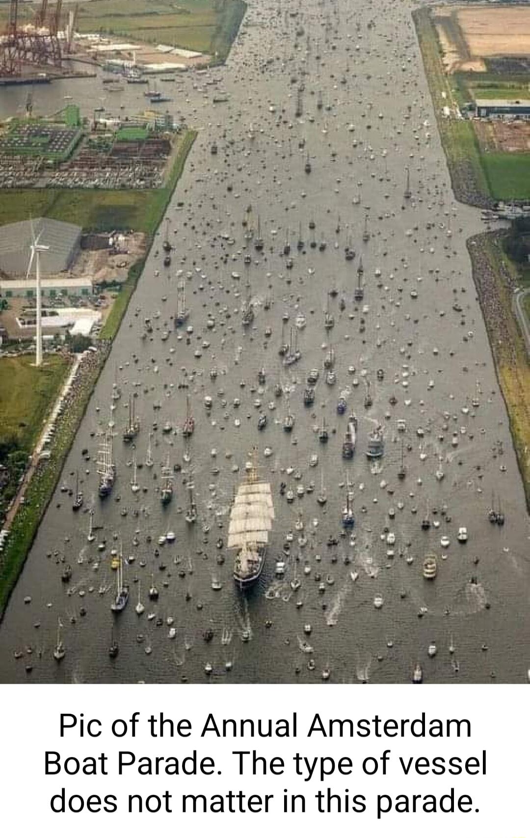 Pic of the Annual Amsterdam Boat Parade The type of vessel does not matter in this parade