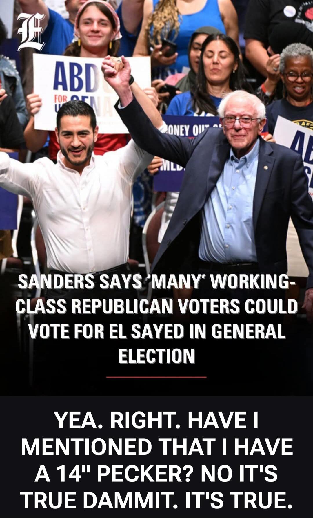 Sanders says 'many' working-class Republican voters could vote for El Sayed in general election. Yea. Right. Have I mentioned that I have a 14