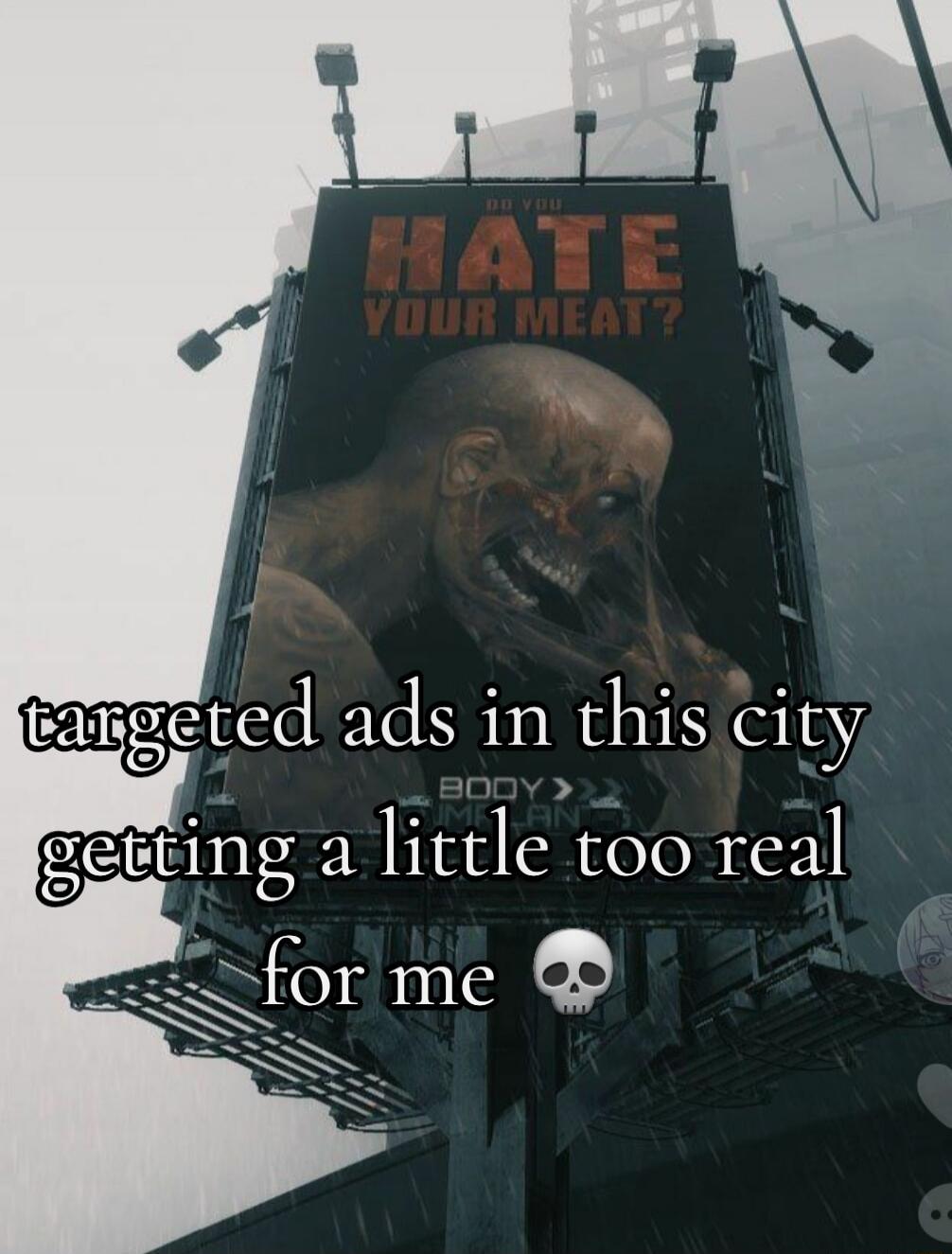 HATE YOUR MEAT? targeted ads in this city getting a little too real for me 💀