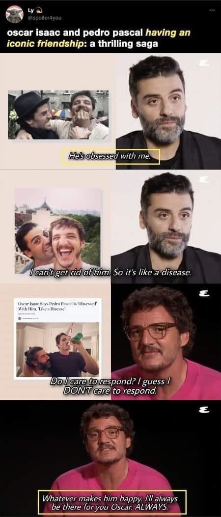 ly z oscar isaac and pedro pascal having an iconic friendship a thrilling saga DBy e espond guess IDON Jcare to respond Whatever makes him happy Il always be there for you Oscar ALWAYS