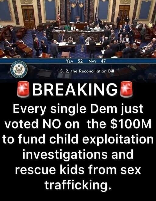 BREAKING Every single Dem just voted NO on the $100M to fund child exploitation investigations and rescue kids from sex trafficking. YEA 52 NAY 47 S. 2, the Reconciliation Bill