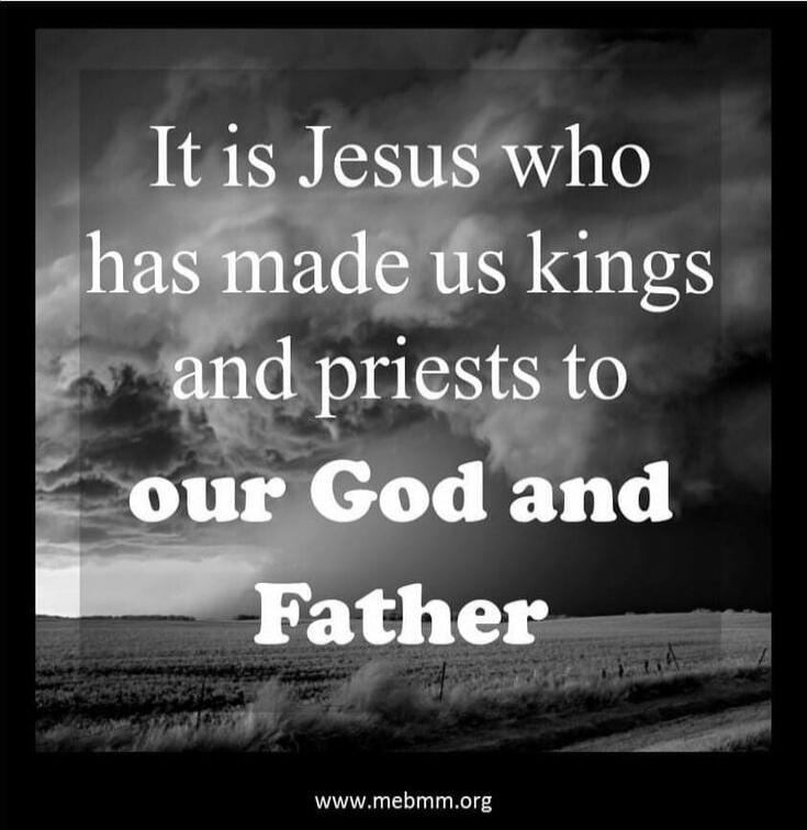 It is Jesus who has made us kings and priests to our God and Father