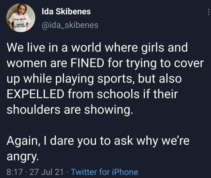 GER LIS ida_skibenes We live in a world where girls and women are FINED for trying to cover TR a1 N o TaTo T oTo g oV 1 Y0 EXPELLED from schools if their S o10 o T EFE T RS g oA Ta o B Again dare you to ask why were angry 817 27 Jul 21 Twitter for iPhone
