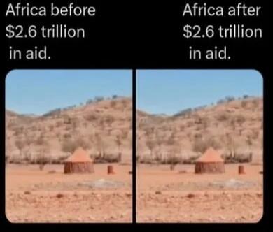 Africa before
$2.6 trillion in aid.
Africa after
$2.6 trillion in aid.