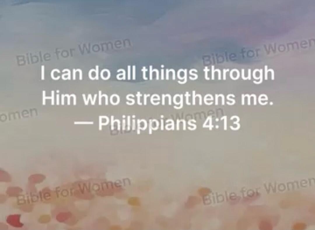 I can do all things through Him who strengthens me. — Philippians 4:13