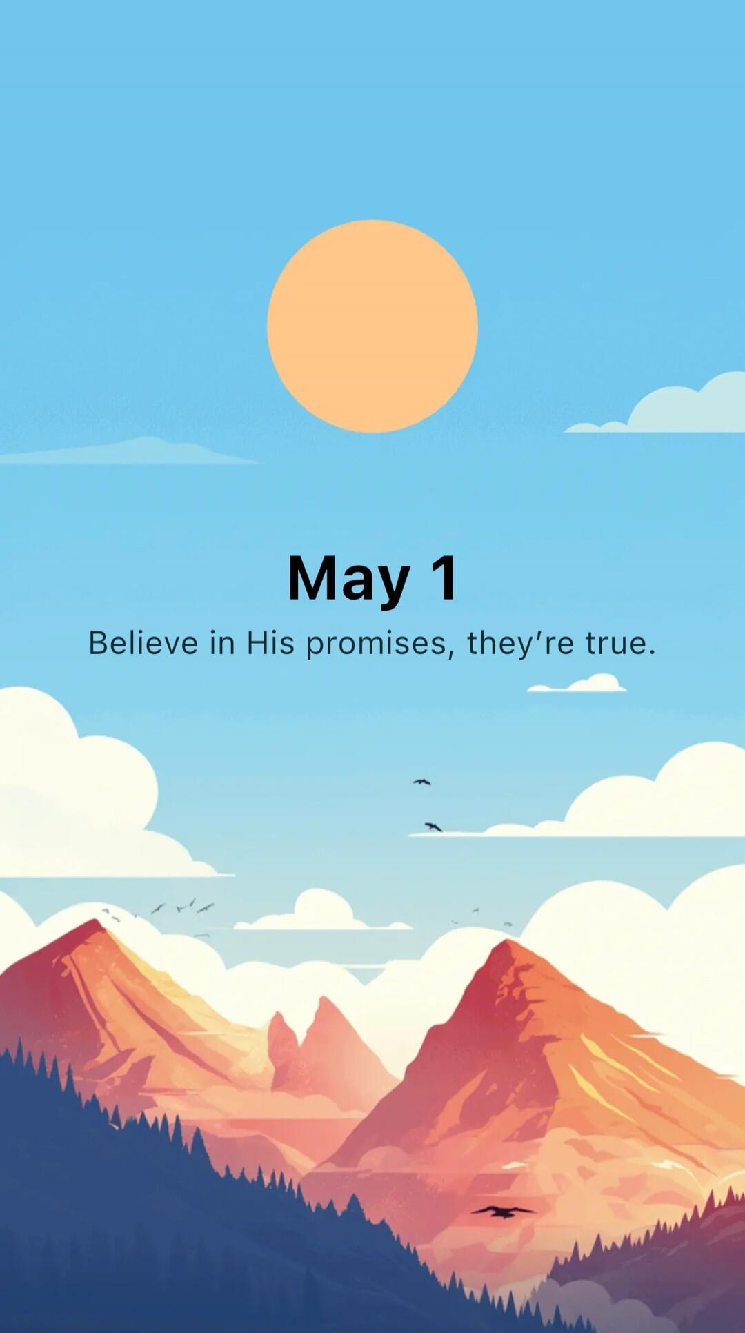 May 1
Believe in His promises, they're true.