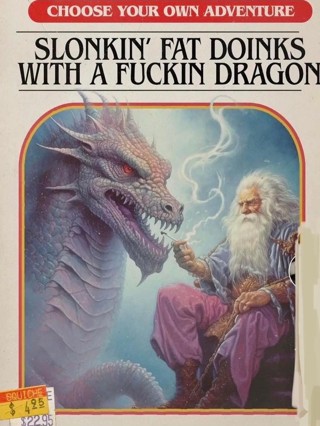 CHOOSE YOUR OWN ADVENTURE SLONKIN FAT DOINKS WITH A FUCKIN DRAGON