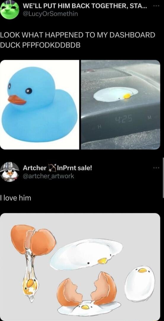 WELL PUT HIM BACK TOGETHER STA LOOK WHAT HAPPENED TO MY DASHBOARD DUCK PFPFODKDDBDB Artcher X InPrnt sale love him