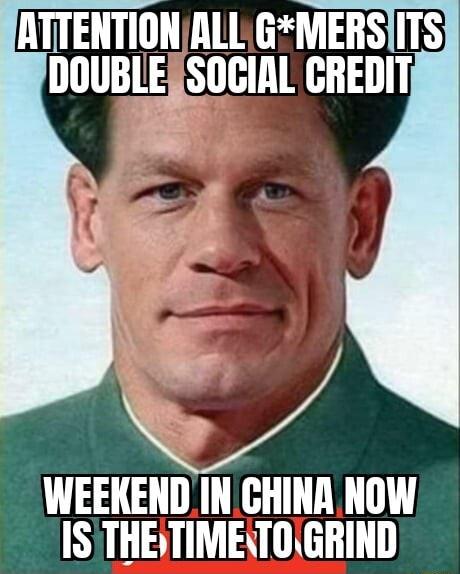 ATTENTIONALL GMERS DOUBLEFSOCIAL CREDIT WEEKEND INCHINA NOW IS THETIMETOGRIND