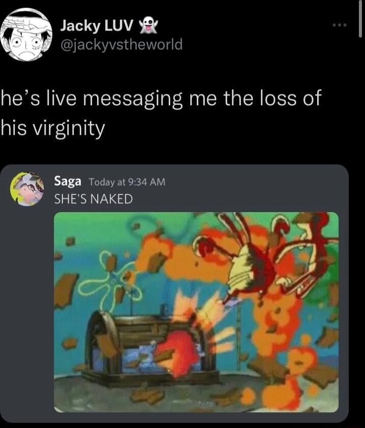 Jacky LUV Y jackyvstheworld hes live messaging me the loss of his virginity Saga Today at934 AM SHES NAKED