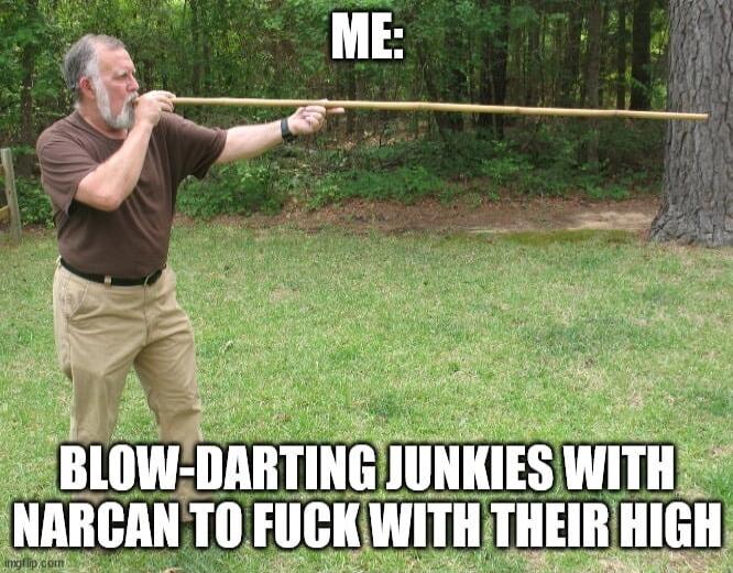 s RN S BLOWDARTING JUNKIES WITH NARCANTOFUCKWITHTHEIR HIGH