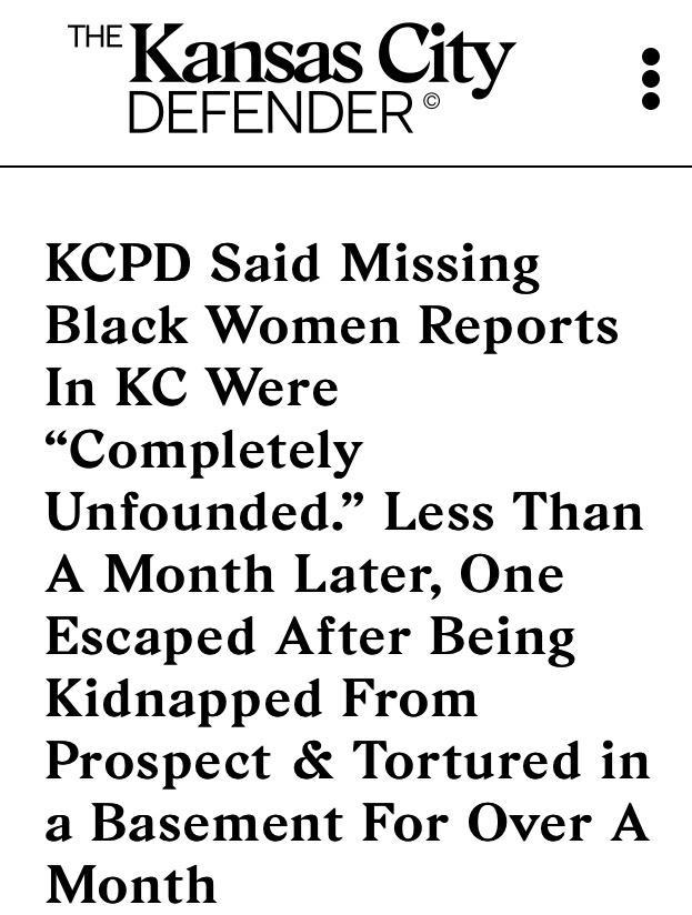 Kansas City DEFENDER KCPD Said Missing Black Women Reports In KC Were Completely Unfounded Less Than A Month Later One Escaped After Being Kidnapped From Prospect Tortured in a Basement For Over A Month