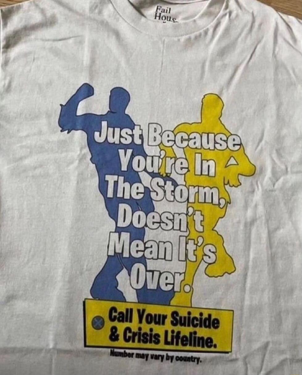 Just Because You're In The Storm Doesn't Mean It's Over. Call Your Suicide & Crisis Lifeline. Number may vary by country.