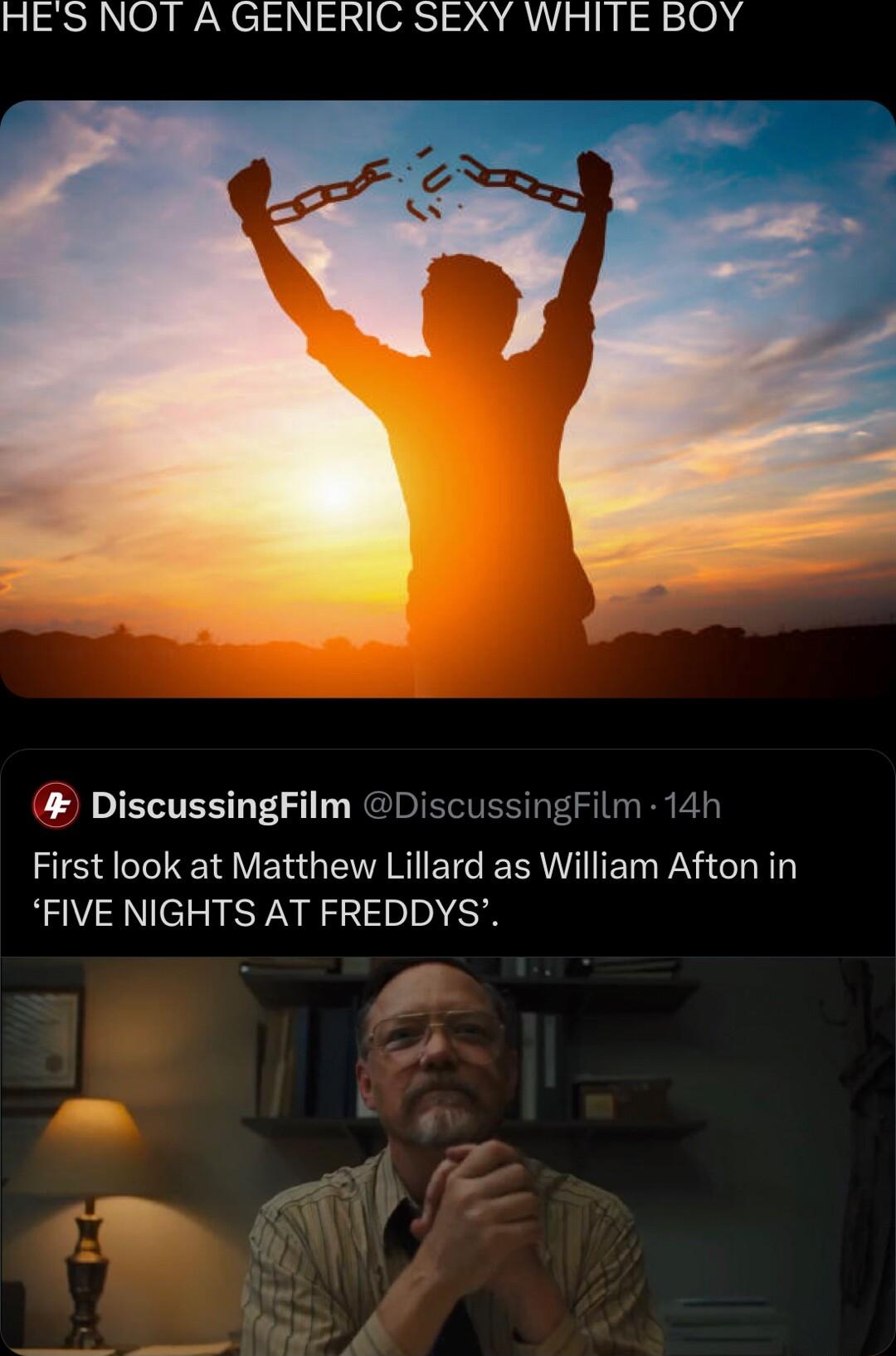 HES NOT A GENERIC SEXY WHITE BOY DiscussingFilm DiscussingFilm 14h IS VE G E R Bl ERIEI WA T Y FIVE NIGHTS AT FREDDYS