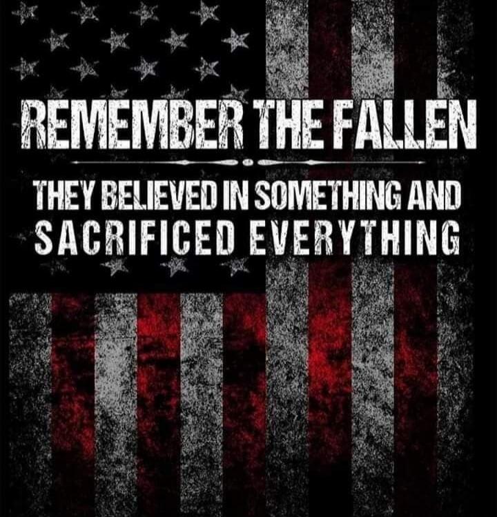 REMEMBER THE FALLEN THEY BELIEVED IN SOMETHING AND SACRIFICED EVERYTHING