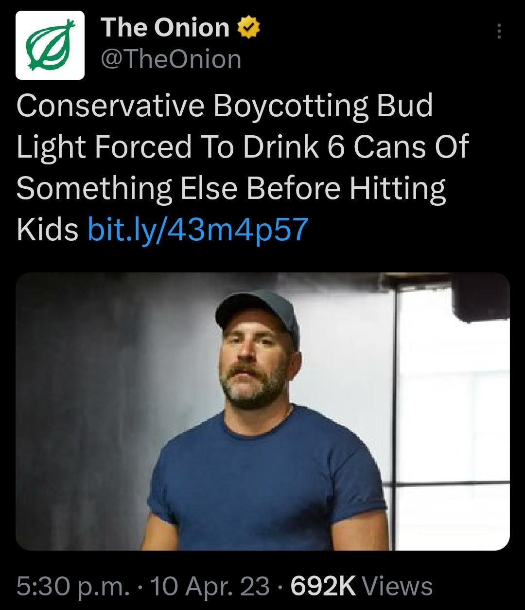 The Onion TheOnion Conservative Boycotting Bud Light Forced To Drink 6 Cans Of Something Else Before Hitting Kids bitly43m4p57 b SReToNo Ny WEl O NeTAbIC I 1 2 QTS