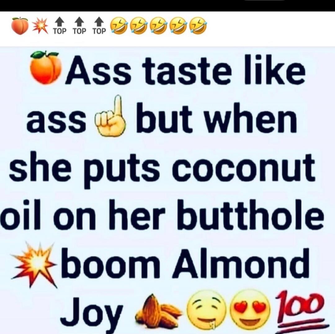 🍑 Ass taste like ass ☝️ but when she puts coconut oil on her butthole 💥 boom Almond Joy 🌰😋😍💯