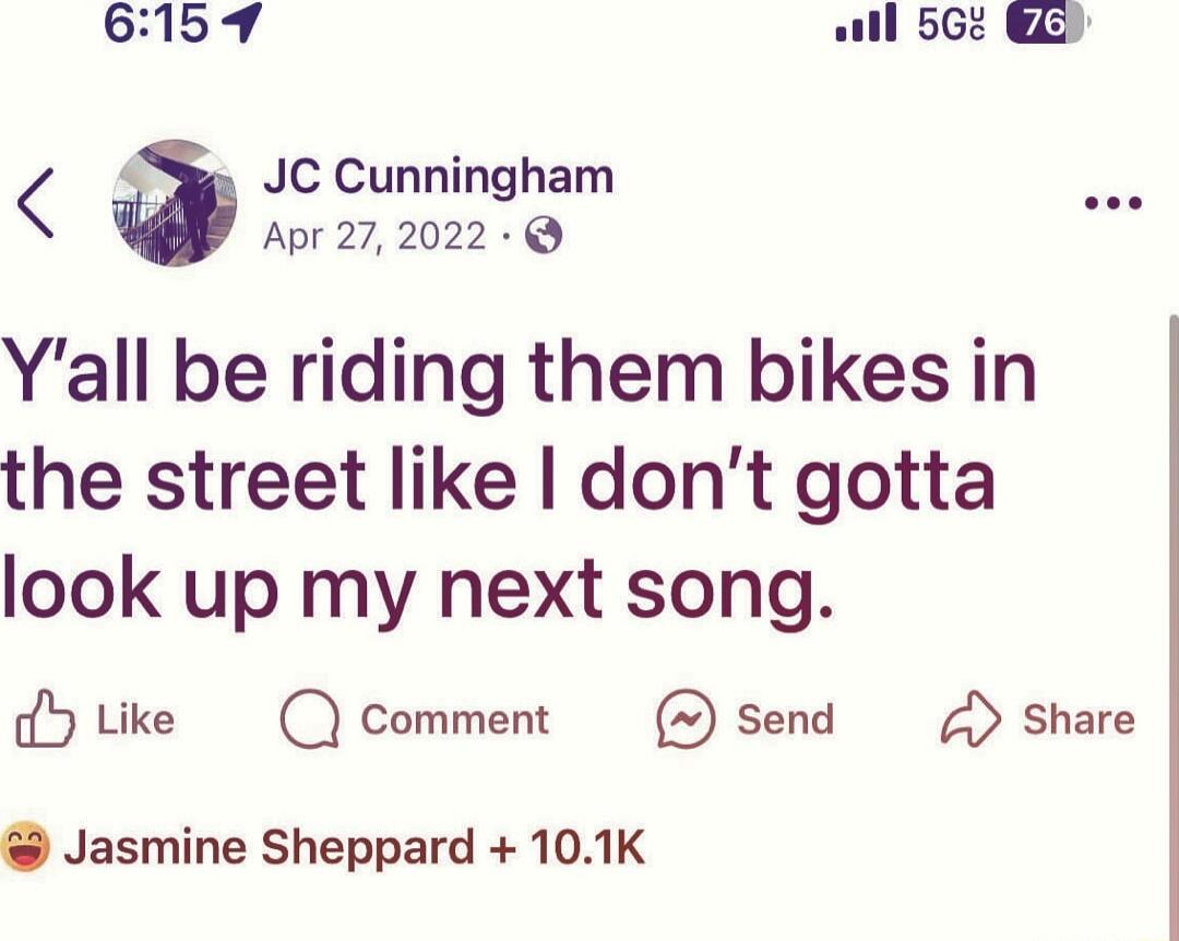 Y'all be riding them bikes in the street like I don’t gotta look up my next song.