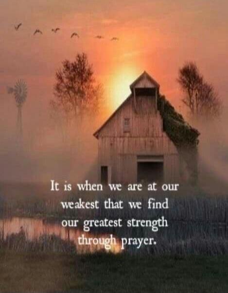 It is when we are at our weakest that we find our greatest strength through prayer.
