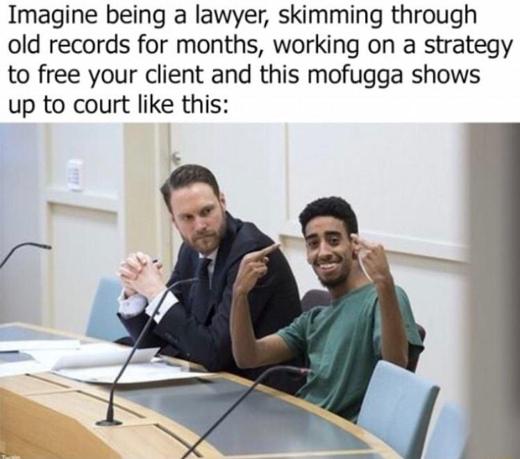 Imagine being a lawyer skimming through old records for months working on a strategy to free your client and this mofugga shows up to court like this