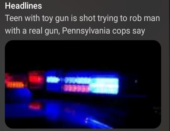 REELINER Teen with toy gun is shot trying to rob man with a real gun Pennsylvania cops say