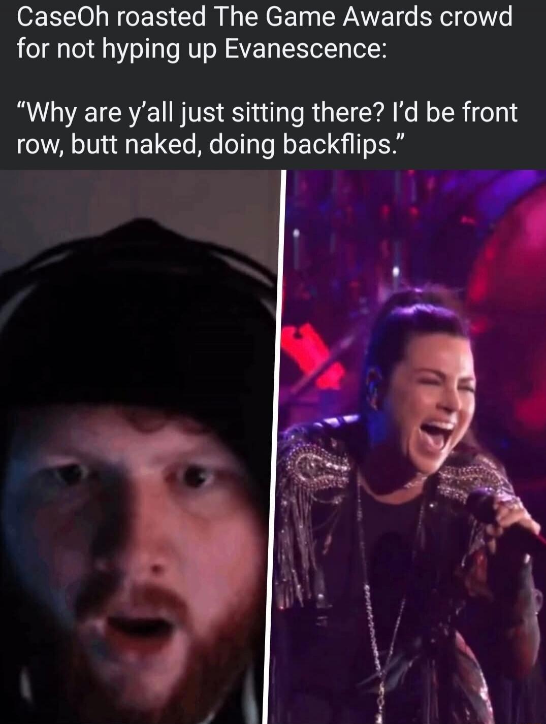 CaseOh roasted The Game Awards crowd for not hyping up Evanescence: “Why are y’all just sitting there? I’d be front row, butt naked, doing backflips.”