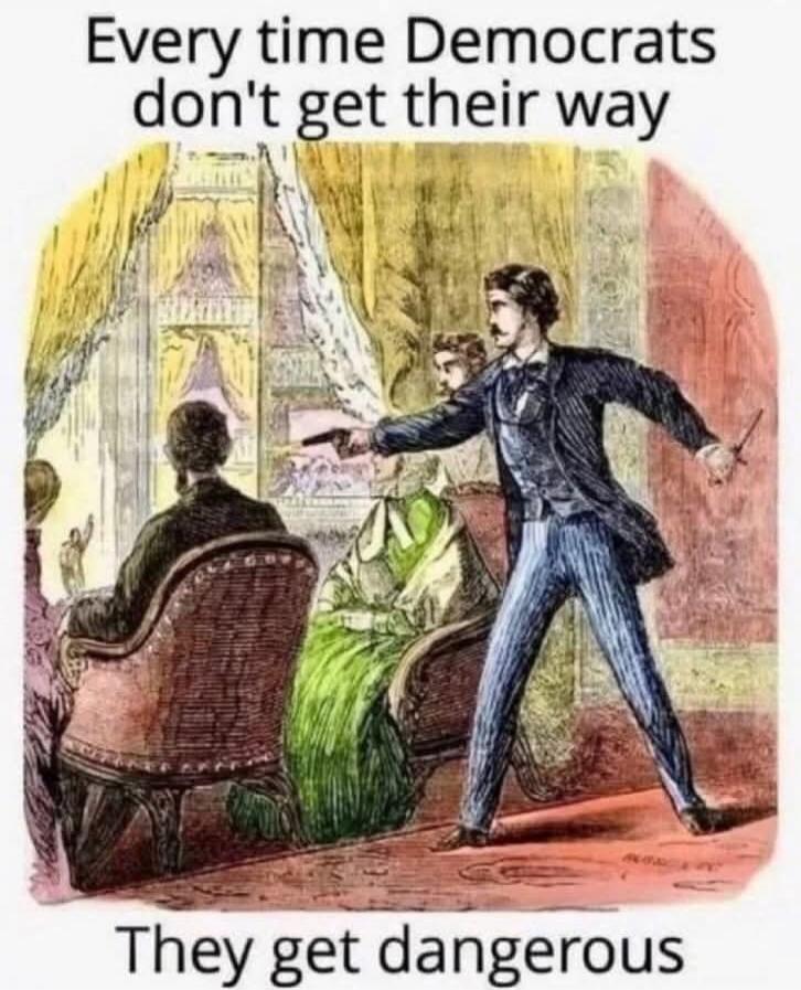 Every time Democrats don't get their way They get dangerous