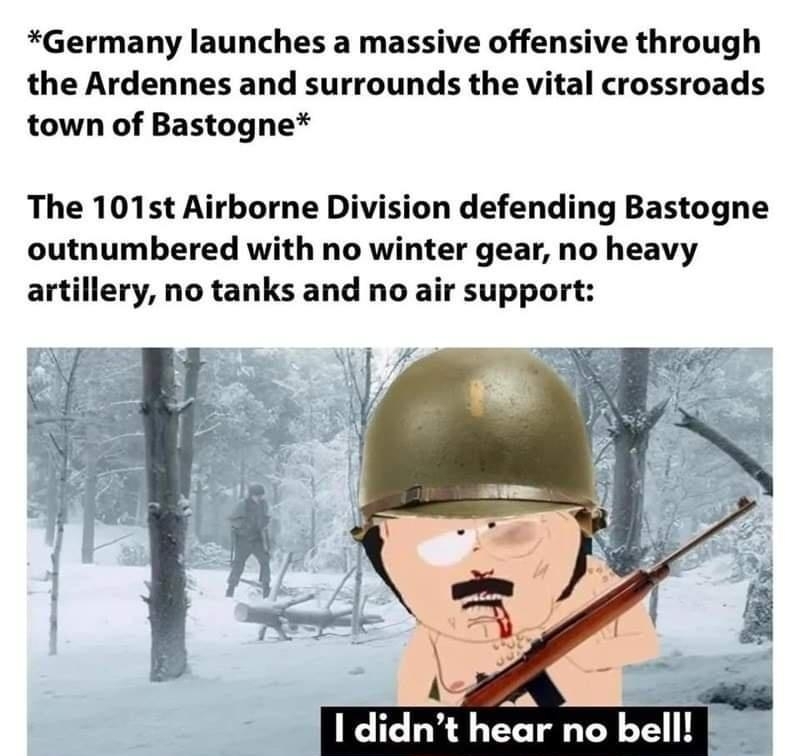 Germany launches a massive offensive through the Ardennes and surrounds the vital crossroads town of Bastogne The 101st Airborne Division defending Bastogne outnumbered with no winter gear no heavy artillery no tanks and no air support Za I didnt hear no bell