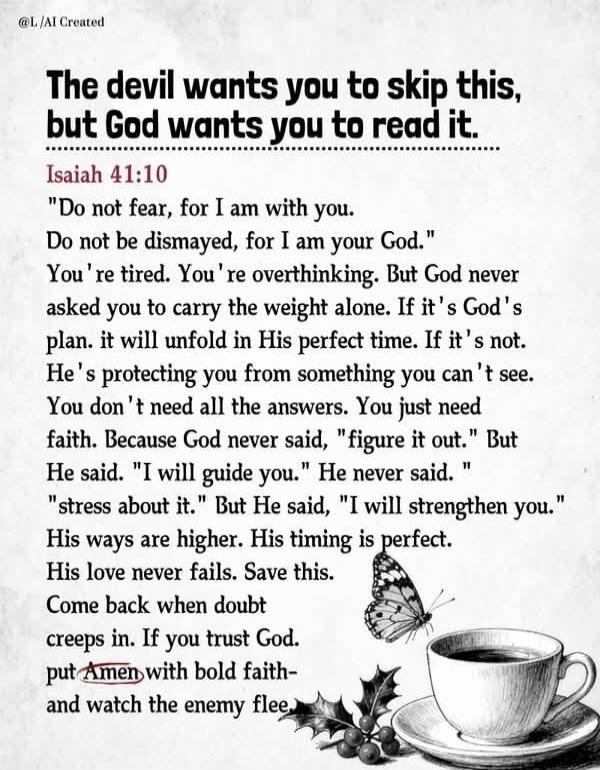 The devil wants you to skip this, but God wants you to read it. Isaiah 41:10 