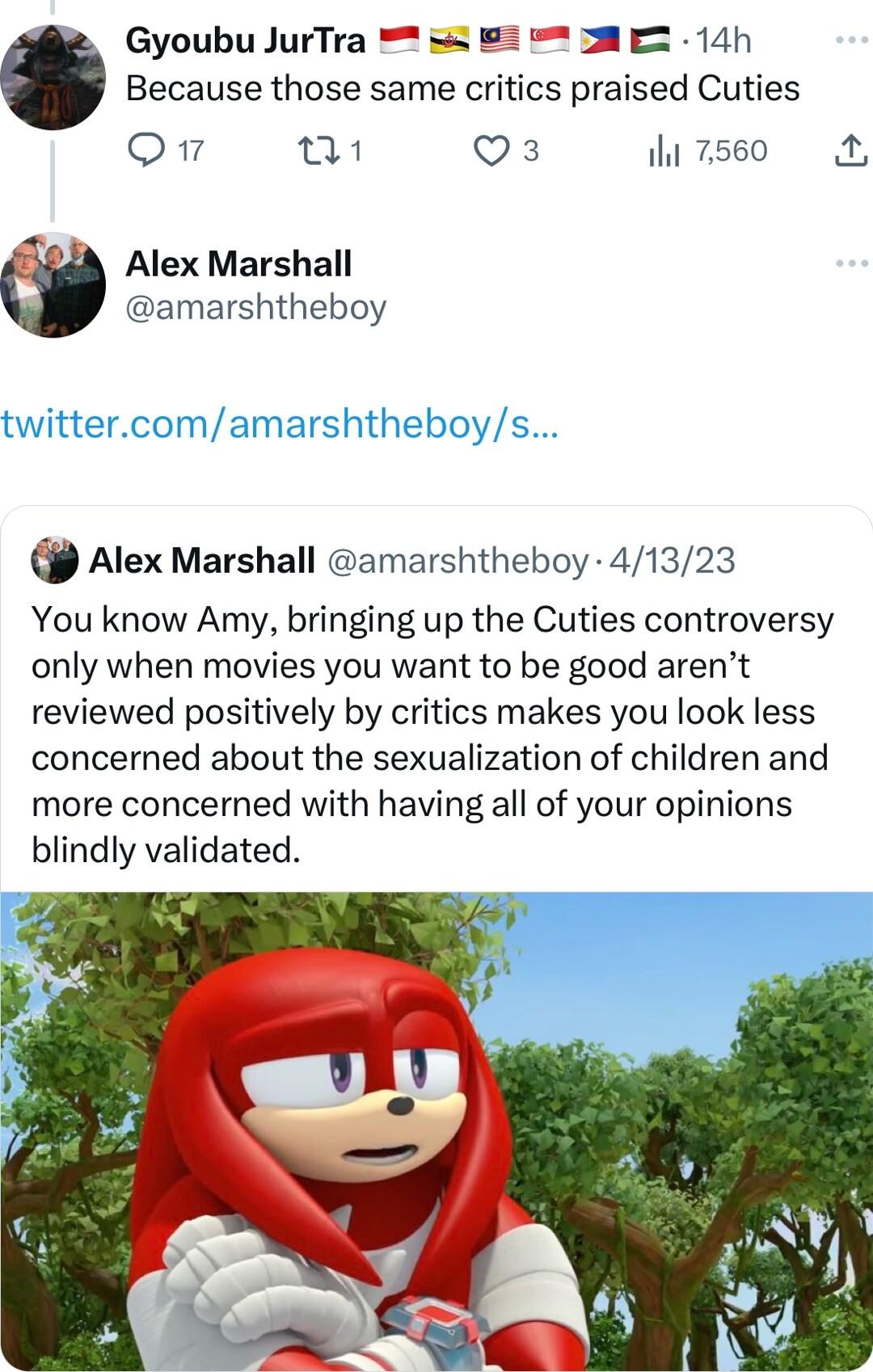 Gyoubu JurTra W 14h Because those same critics praised Cuties o e i Qs 7560 A Alex Marshall amarshtheboy Alex Marshall amarshtheboy 41323 You know Amy bringing up the Cuties controversy only when movies you want to be good arent reviewed positively by critics makes you look less concerned about the sexualization of children and more concerned with having all of your opinions blindly validated