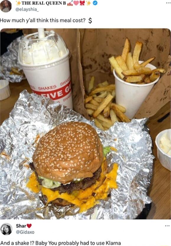 THE REAL QU elayshia How much yall think this meal cost Shar Gidaxo And a shake Baby You probably had to use Klarna