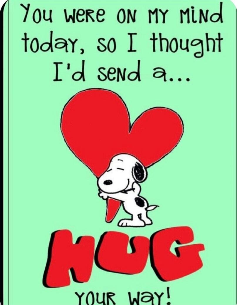 You were on my mind today, so I thought I'd send a... HUG YOUR WAY!