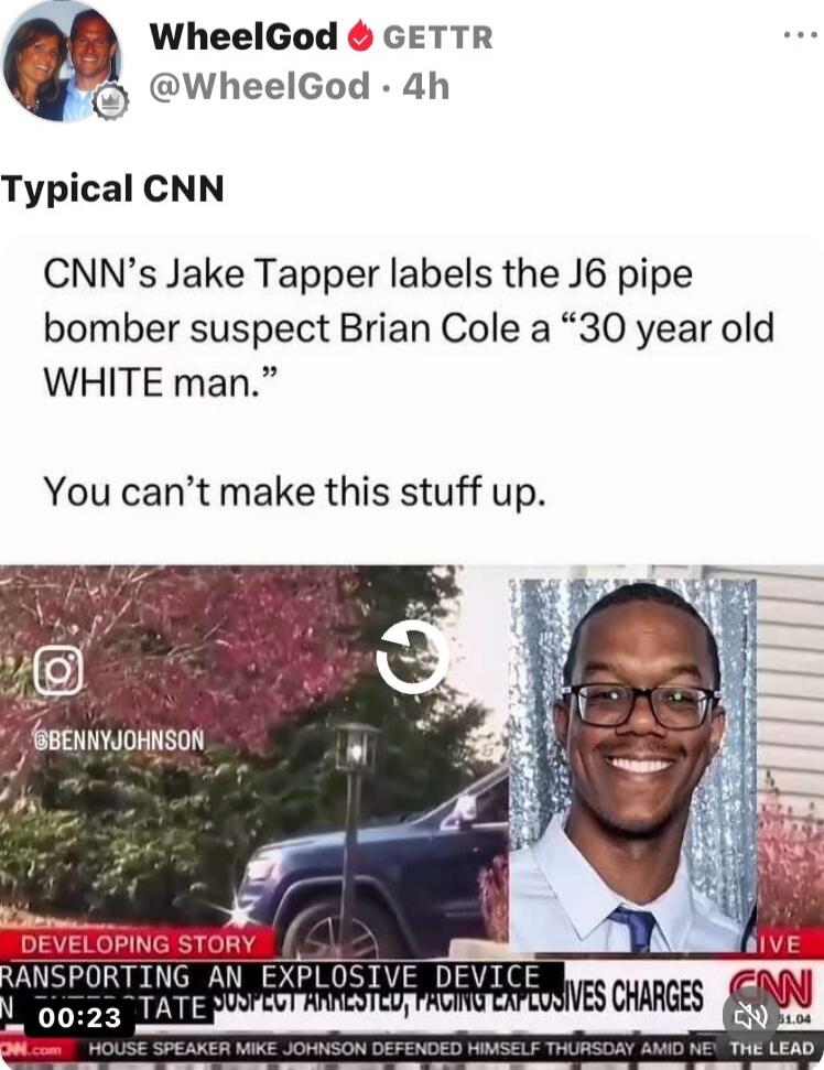 Typical CNN\nCNN’s Jake Tapper labels the J6 pipe bomber suspect Brian Cole a “30 year old WHITE man.”\nYou can’t make this stuff up.