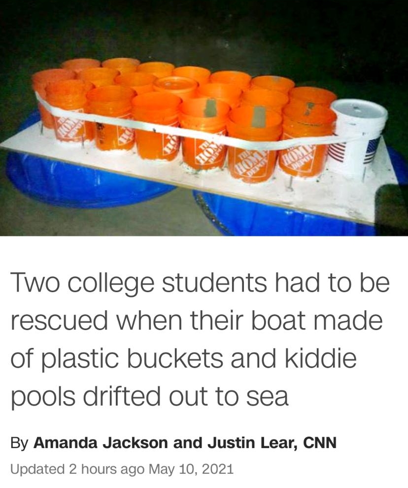 Two college students had to be rescued when their boat made of plastic buckets and kiddie pools drifted out to sea By Amanda Jackson and Justin Lear CNN Updated 2 hours ago May 10 2021