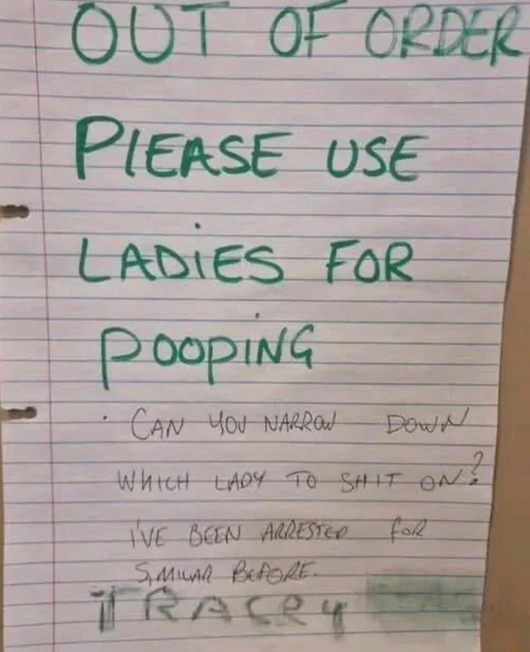 OUT OF ORDER
PLEASE USE
LADIES FOR
POOPING
