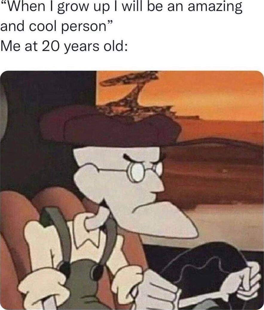 grow up will be an amazing and cool person Me at 20 years old