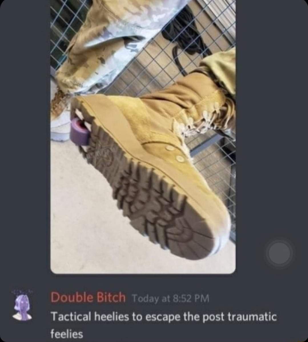 Tactical heelies to escape the post traumatic EEIES