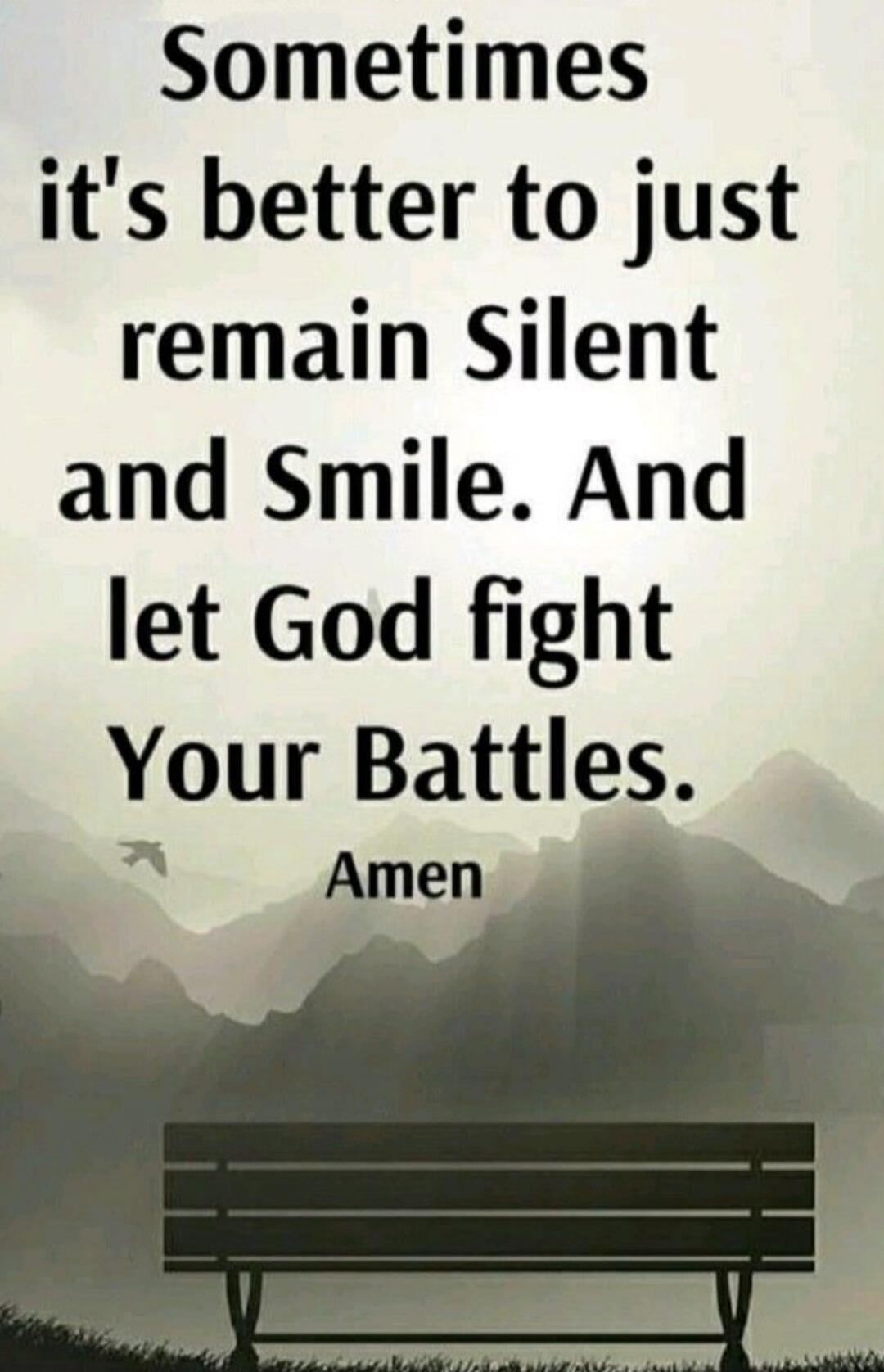 Sometimes it's better to just remain Silent and Smile. And let God fight Your Battles. Amen