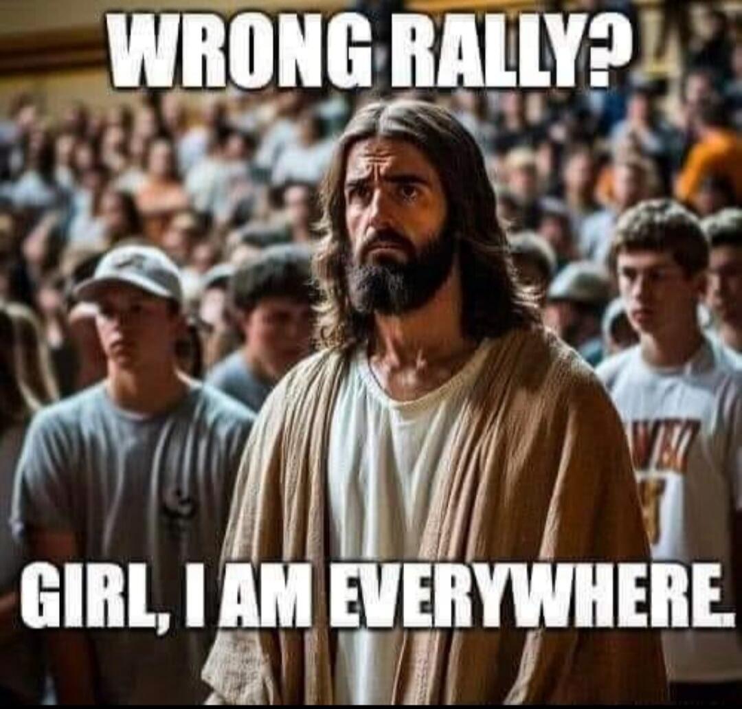 WRONG RALLY? GIRL, I AM EVERYWHERE.