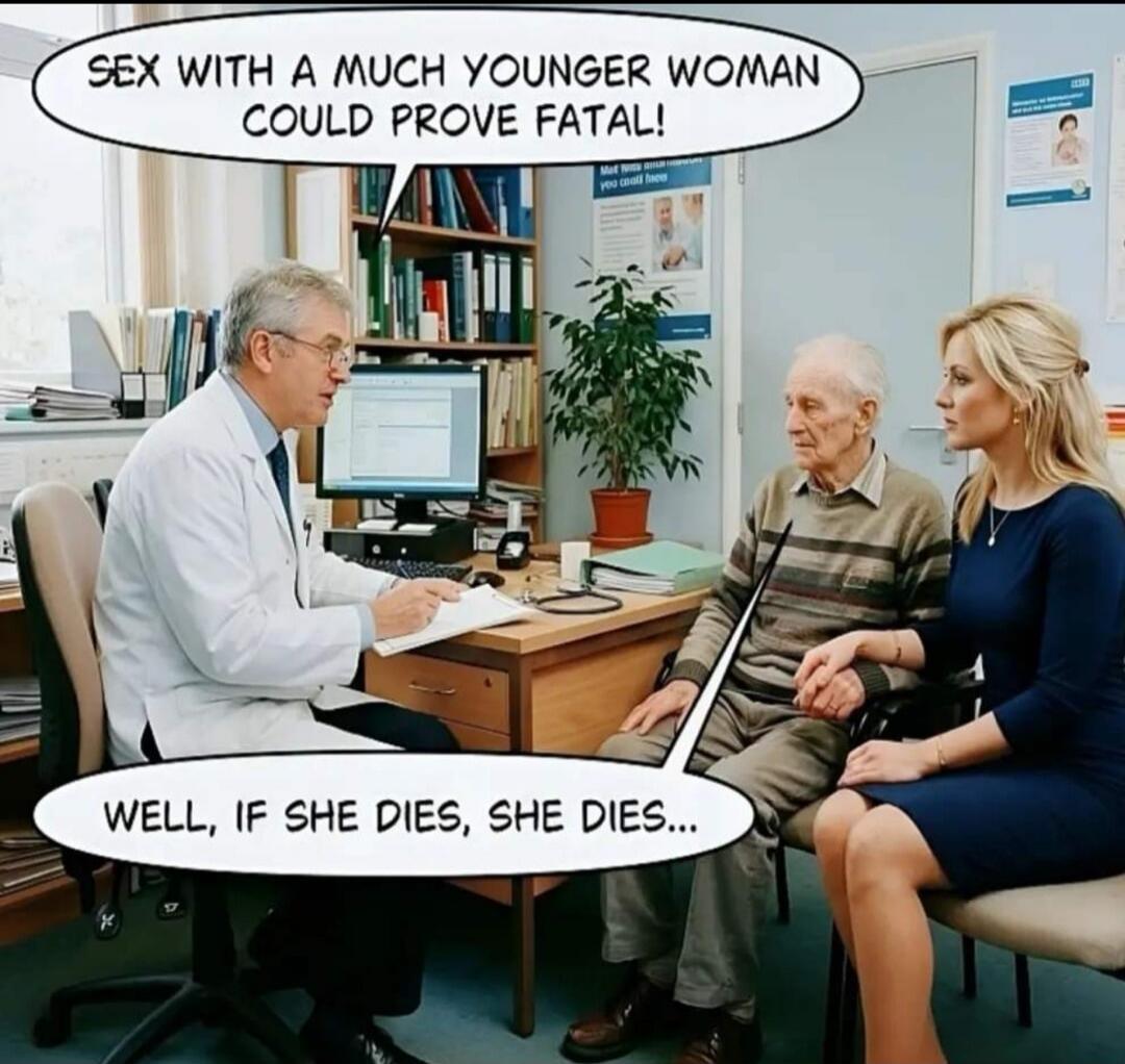 SEX WITH A MUCH YOUNGER WOMAN COULD PROVE FATAL! WELL, IF SHE DIES, SHE DIES...