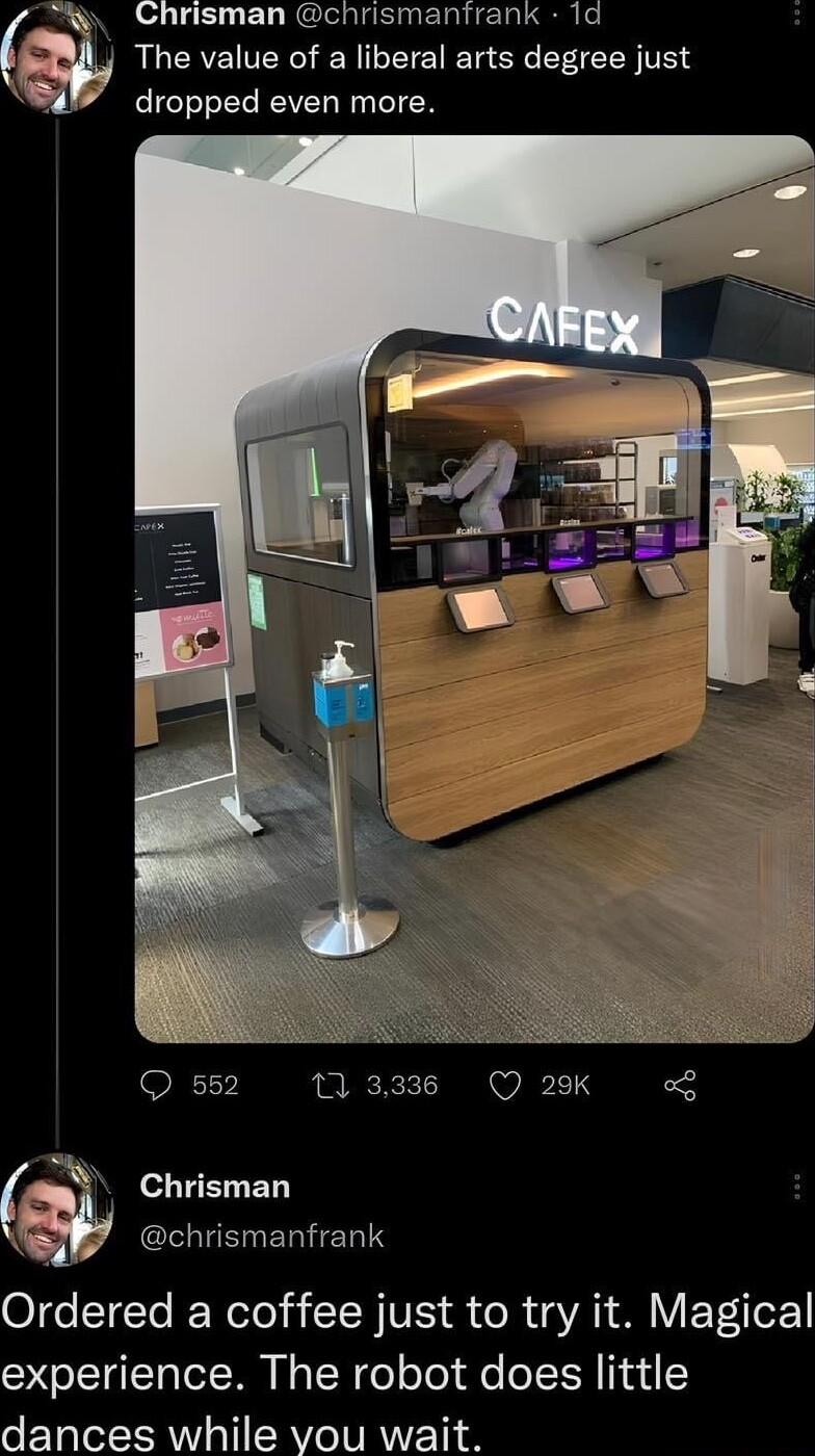 Chrisman chrismanfrank 1d The value of a liberal arts degree just dropped even more 9N 10333 Q 29k L4 o Chrisman chrismanfrank Ordered a coffee just to try it Magical experience The robot does little dances while vou wait
