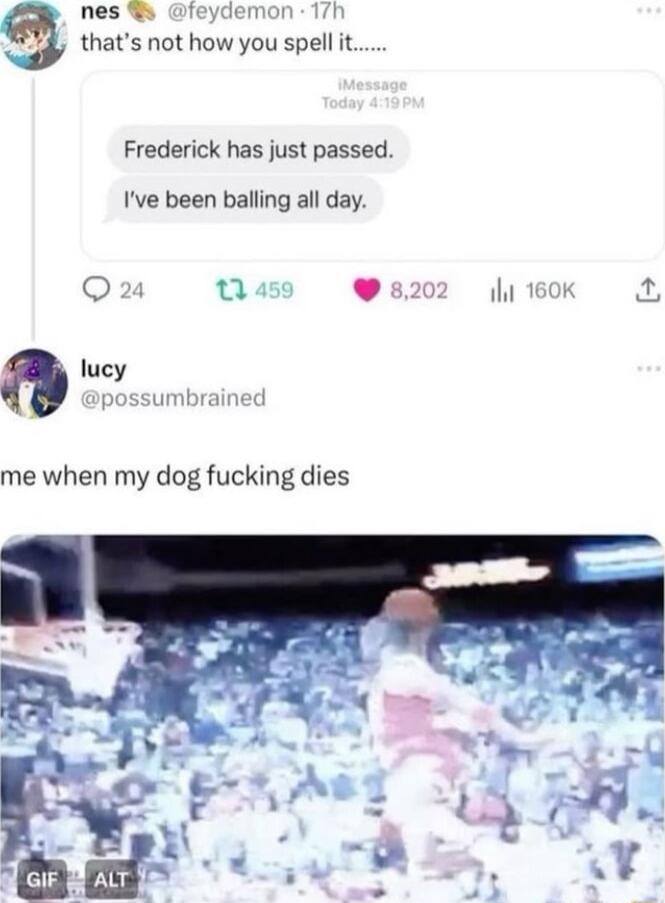 nes feydemon 17F thats not how you spell it Frederick has just passed Ive been balling all day Q2 e lucy me when my dog fucking dies